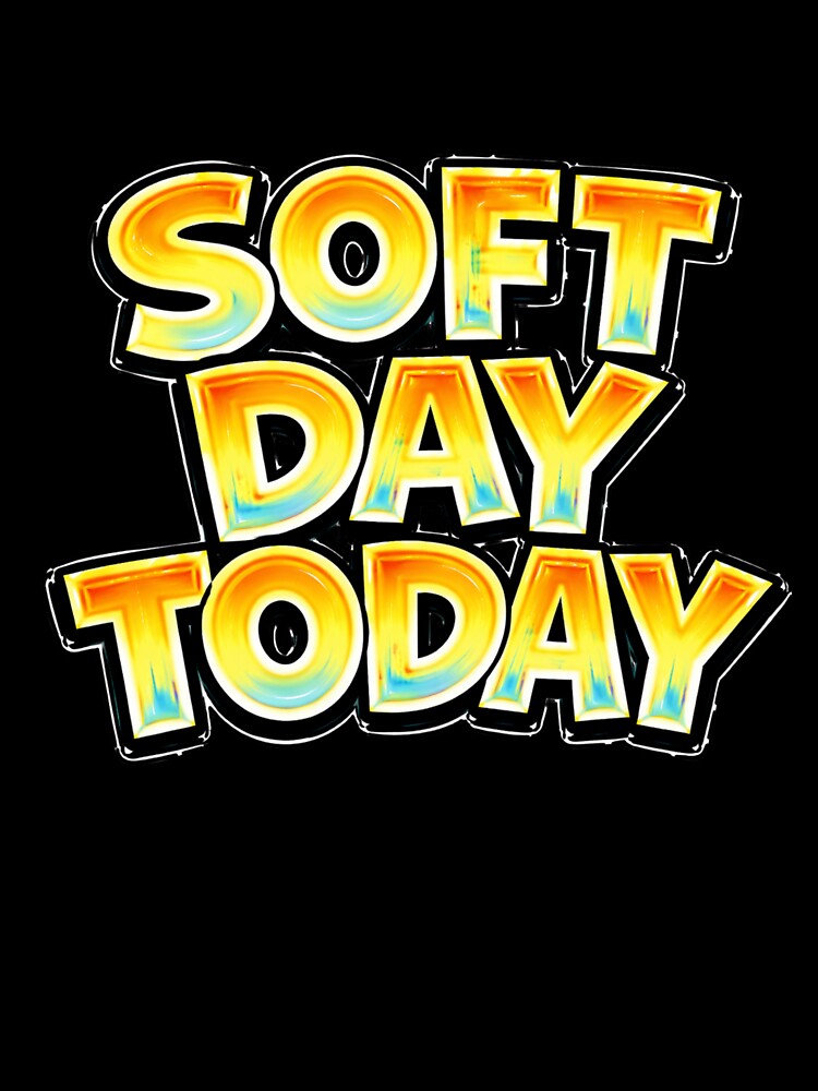 SOFT DAY TODAY – hand drawn childlike typography by Mac Sketches Unisex