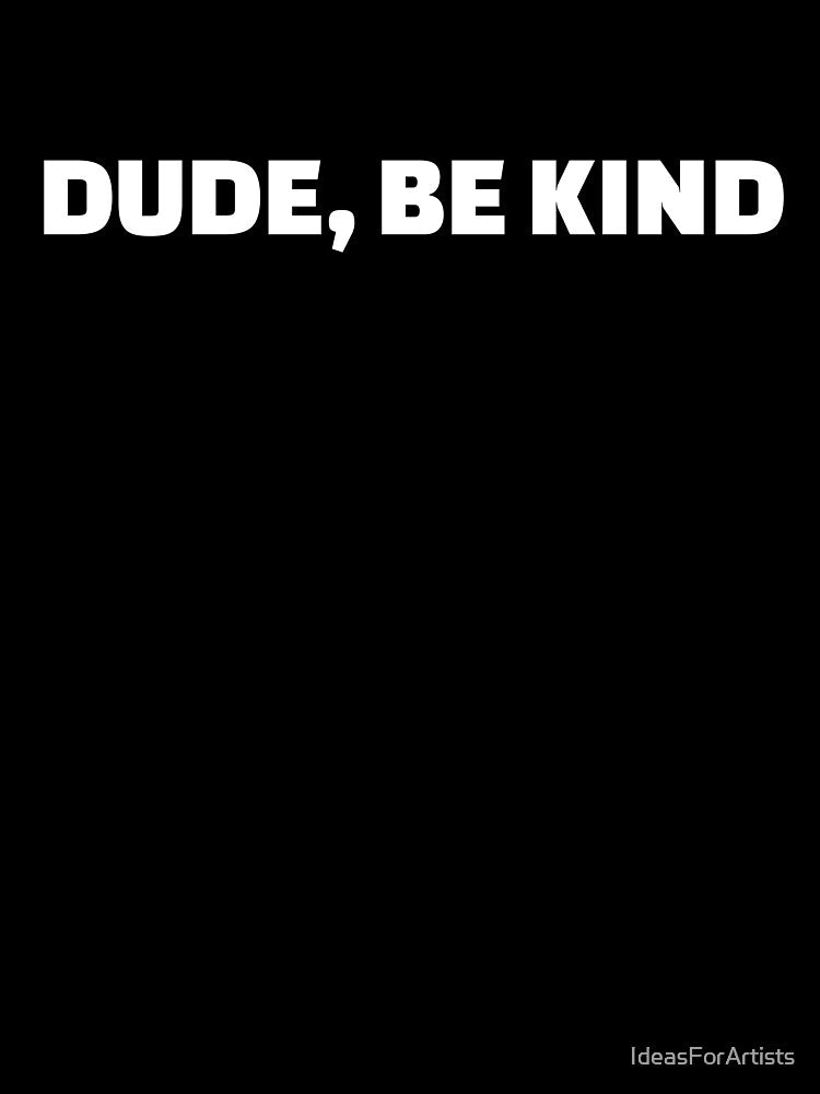 DUDE, BE KIND by Inspirationmotivation