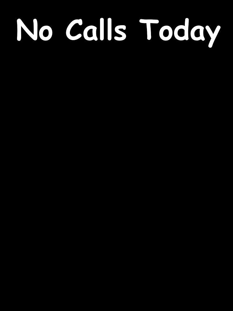 No Calls Today – Funny Phone Quote | Sarcastic Work and Life Humor Design by adjamine Unisex