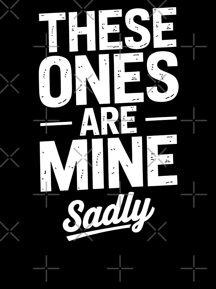 These Ones Are Mine Sadly Funny Best Friend Group Gift Idea by Say It With Ink