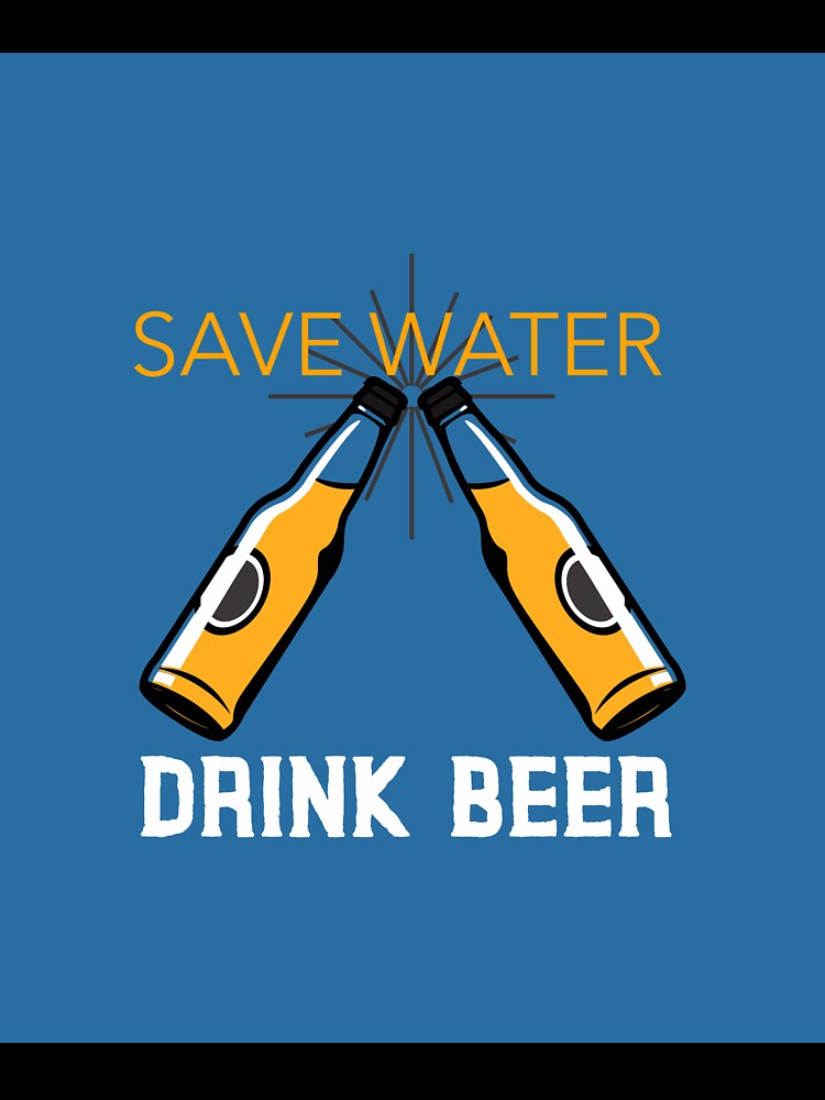 save water, drink beer by AARZU Unisex