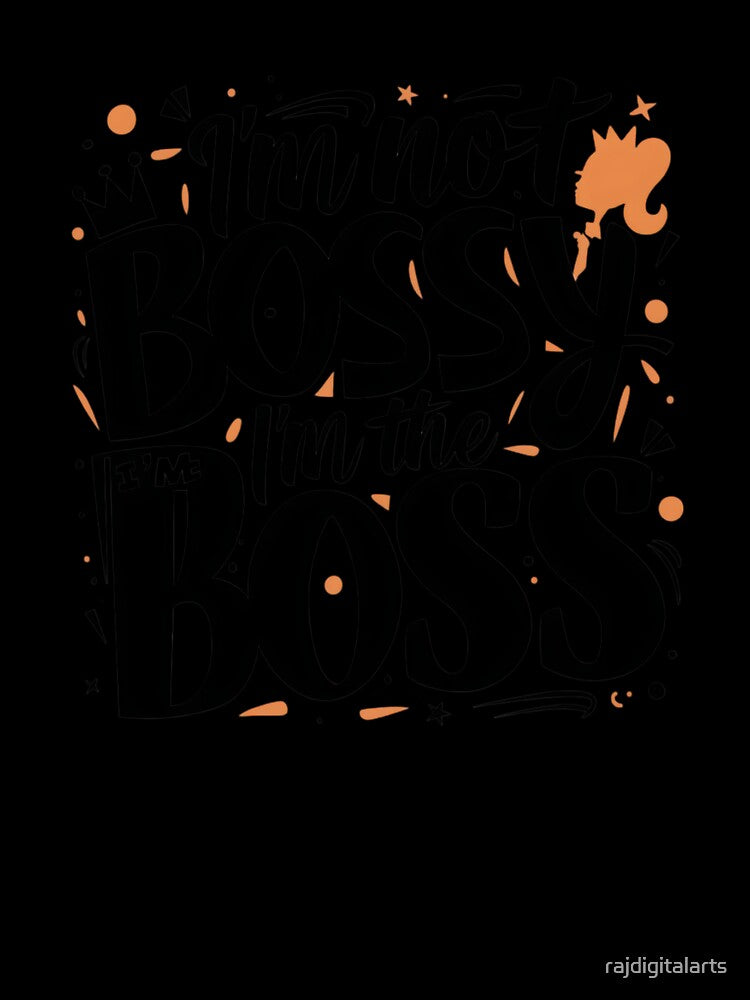 i'm not bossy i'm the boss by rajdigitalarts Unisex