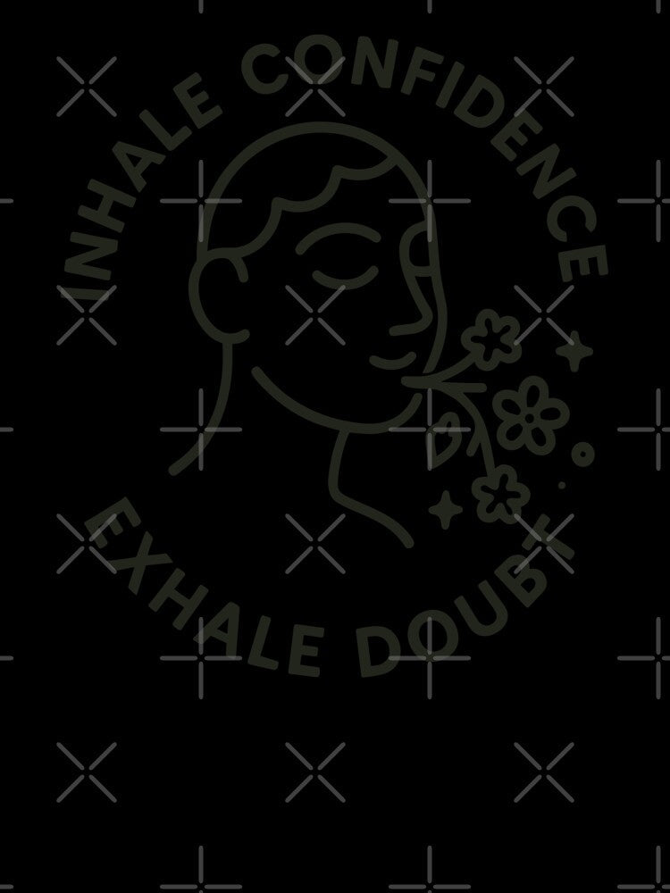Empowering Inhale Confidence Exhale Doubt Design Unisex by ThreadQuirk Unisex