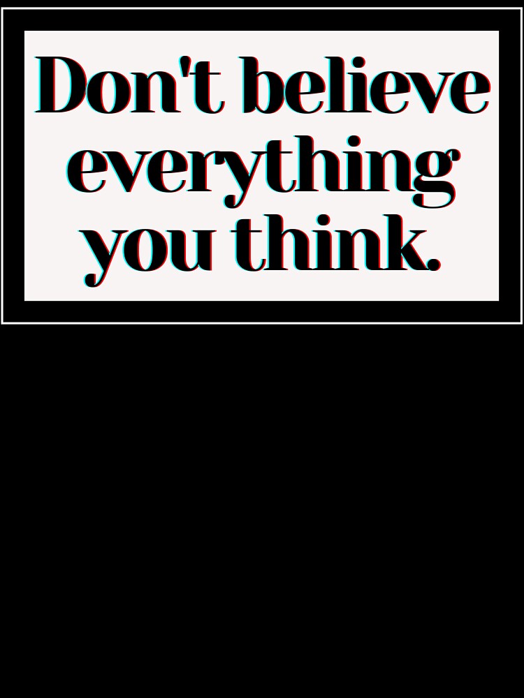 Don't believe everything you think. by PostiveText