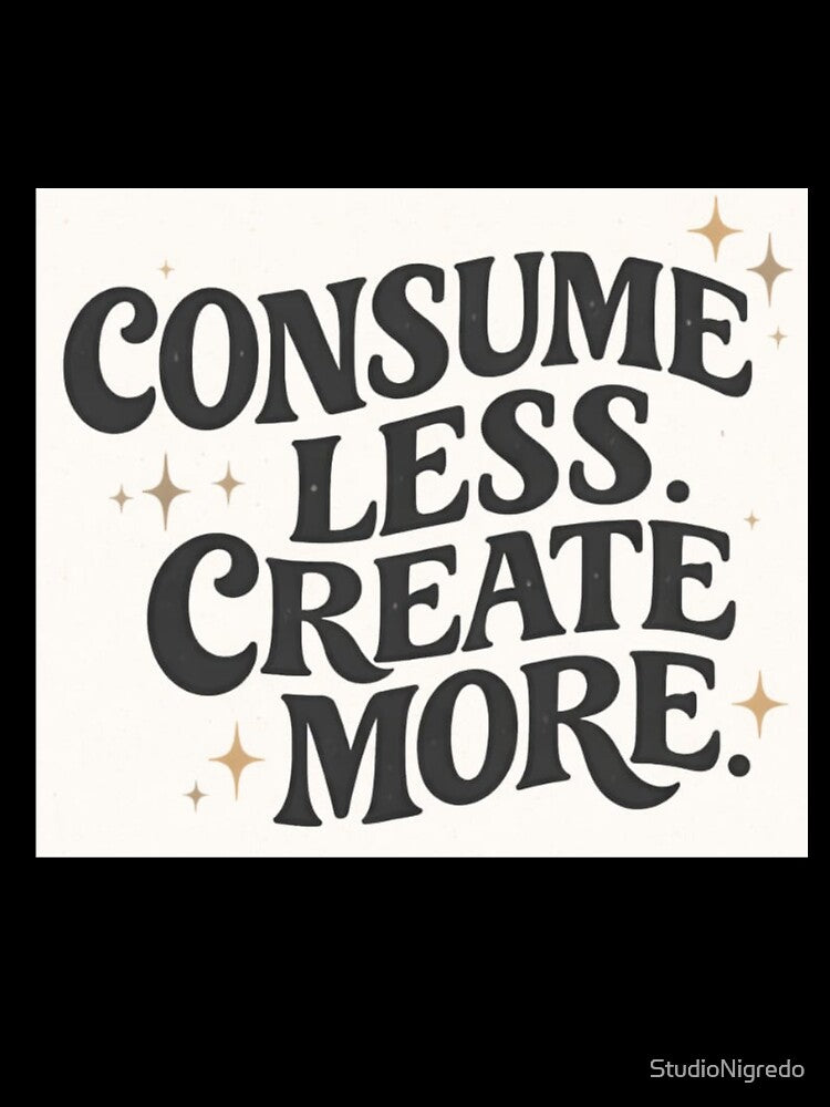 Consume Less. Create More (V1) by StudioNigredo Unisex