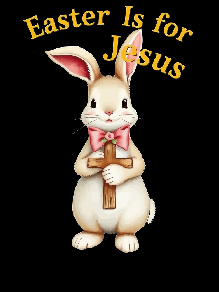 Easter Is For Jesus Christian Bunny Easter Day Graphic With Cross by thespecialtyhub Unisex