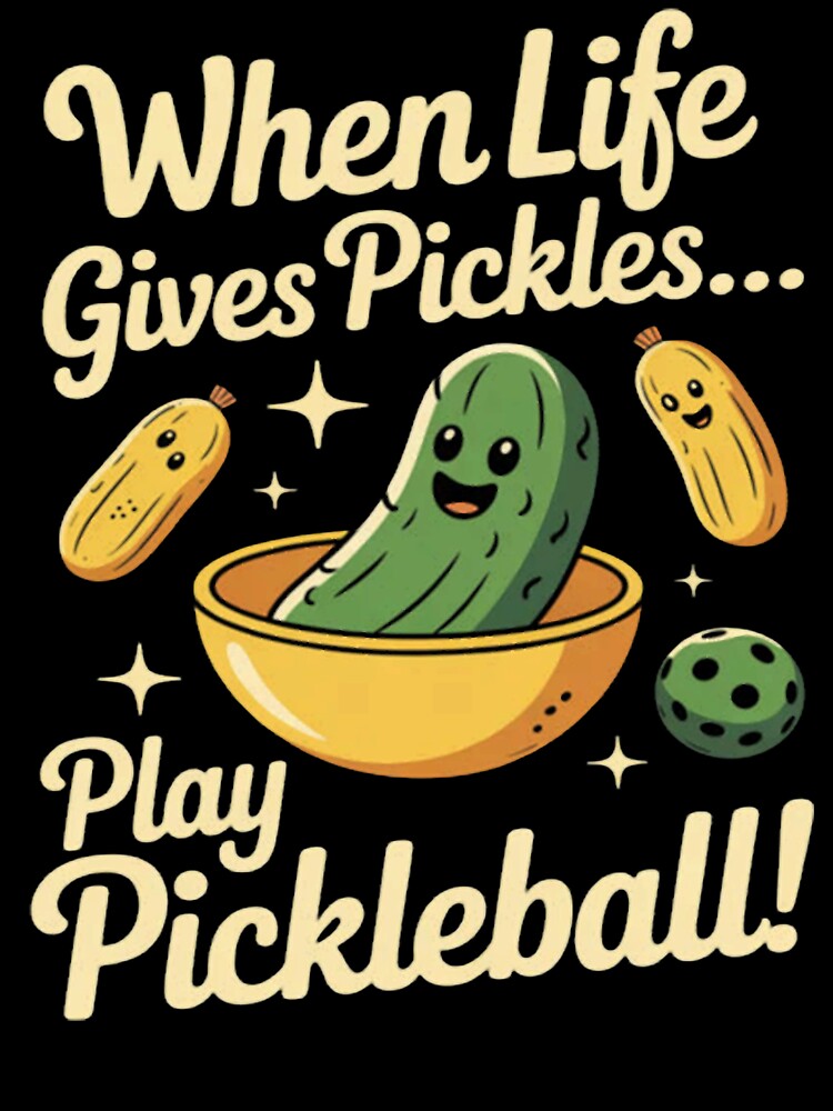 When Life Gives Pickles Play Pickleball by Vastingan