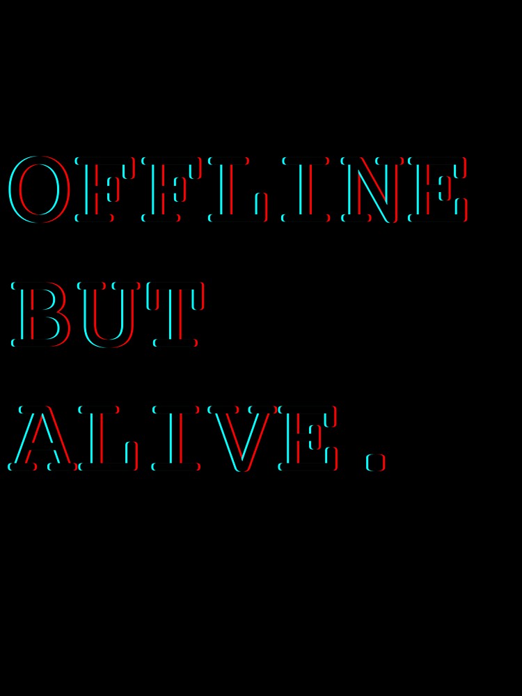 Offline but Alive by Casselcreatives Unisex