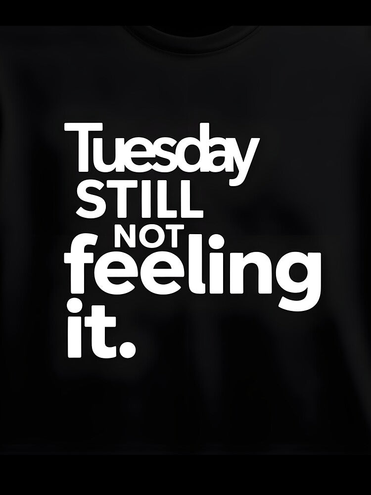Still Not Feeling It Tuesday Mood by Viktorio Art Shop Unisex