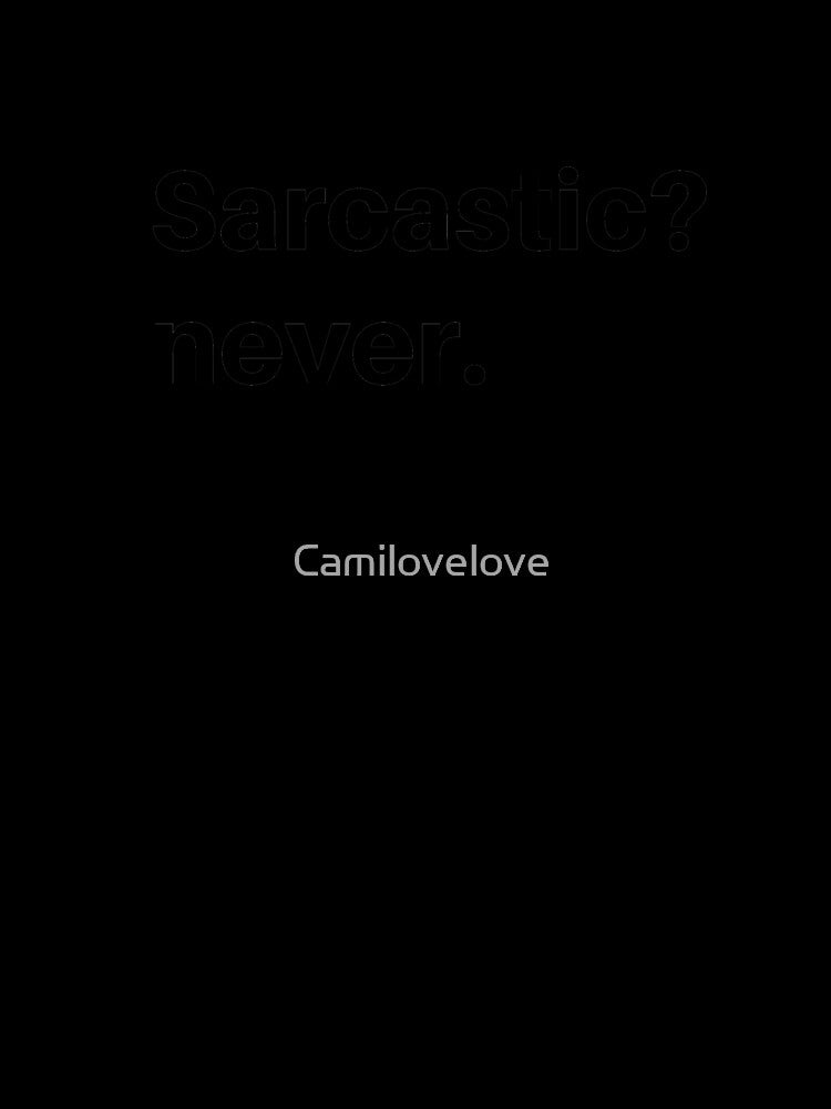 Sarcastic quote Sarcasm by Camilovelove Unisex