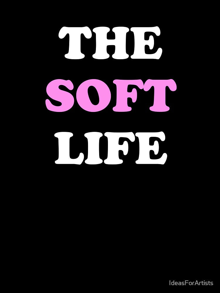 The soft life by Inspirationmotivation Unisex