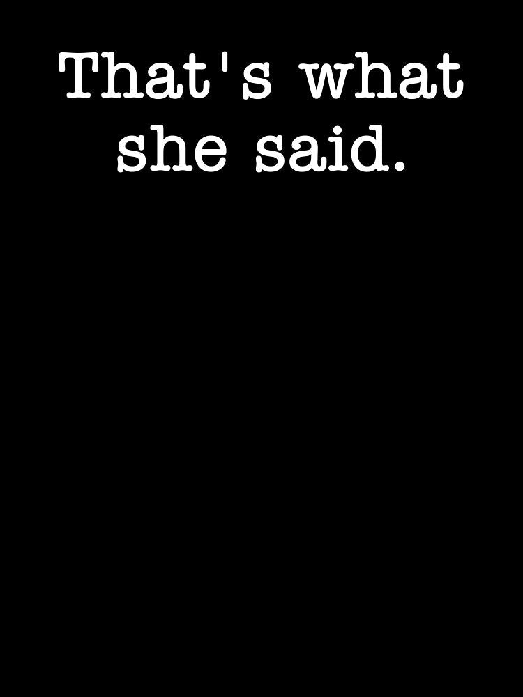 That's What She Said by Vanover Designs Unisex