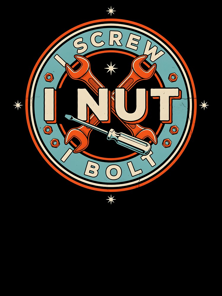 I Screw I Nut I Bolt Automotive Humor by Redgiant87x