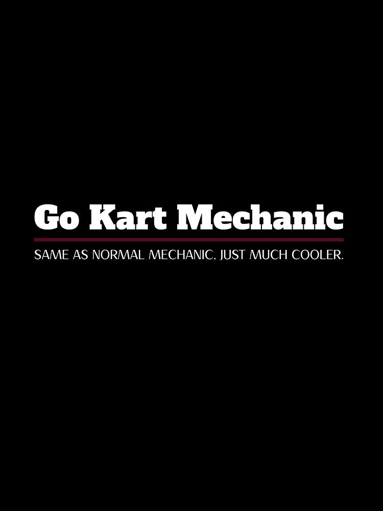 Go kart mechanic, same as normal mechanic, just much cooler. by SPL08
