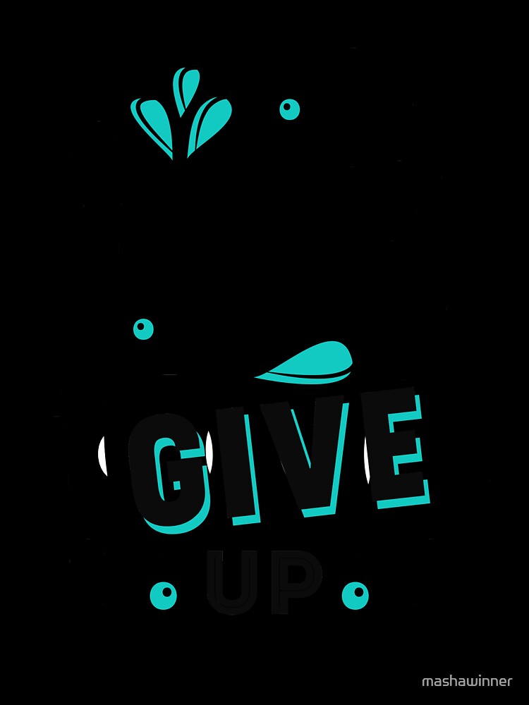 Never give up by mashawinner Unisex