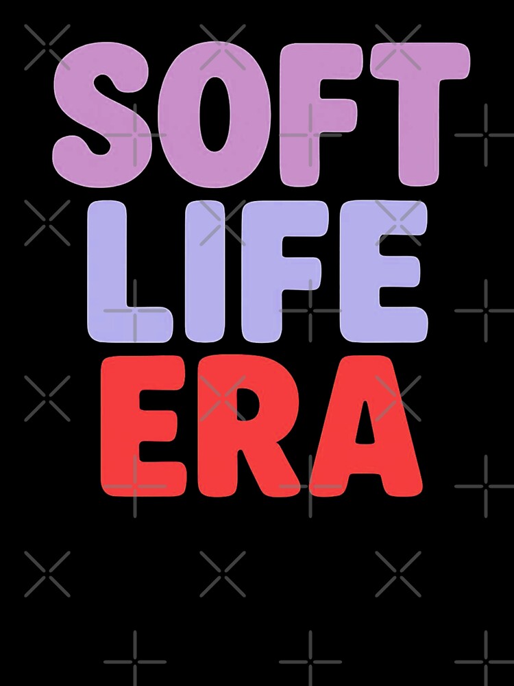 Soft life era by Stefrait-7 Unisex