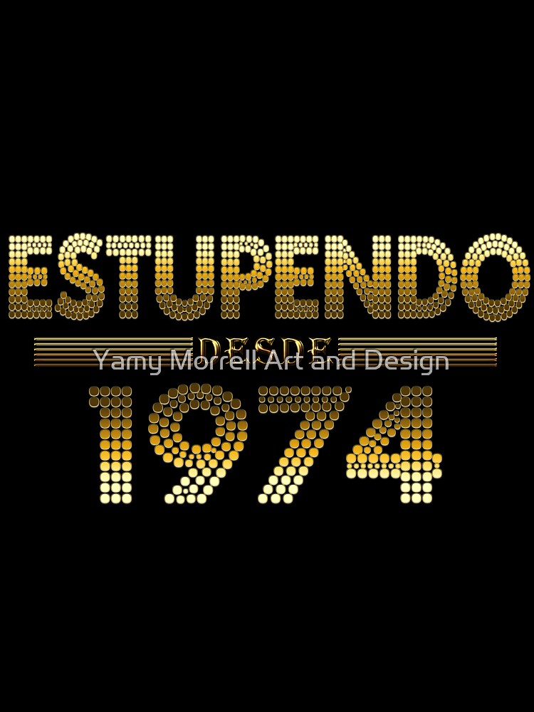 Estupendo desde 1974 by Yamy Morrell Art and Design