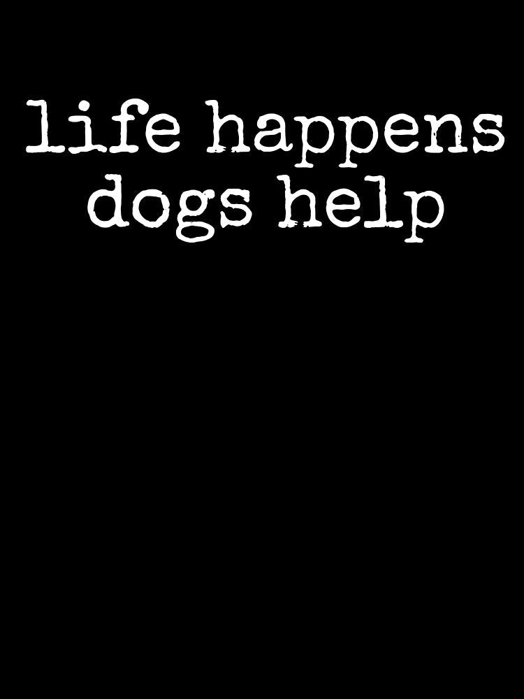 Life Happens Dogs Help Dog Lover Comfort Colors Style Shirt by OlyvieArt Unisex