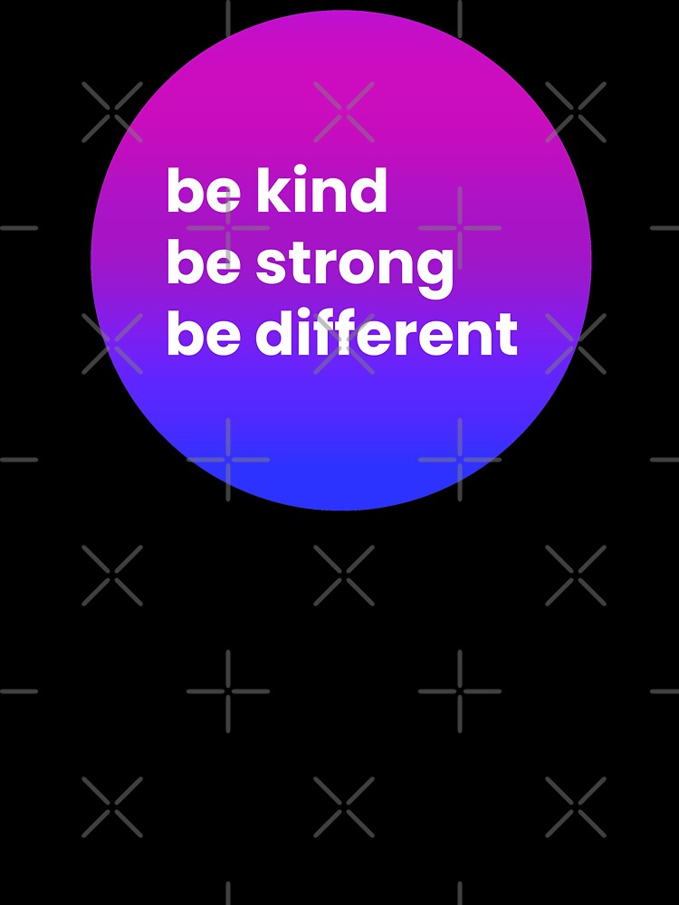 Be Kind Be Strong Be Different by namaste-you