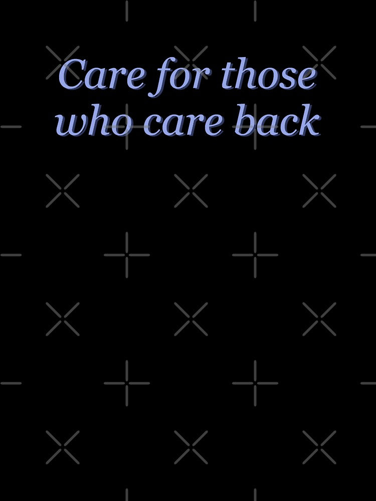 Care for Those Who Care Back by Nabibibi Unisex