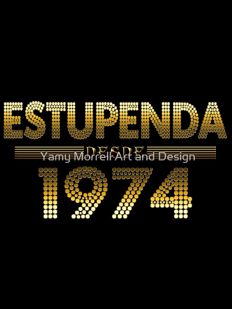Estupenda desde 1974 by Yamy Morrell Art and Design