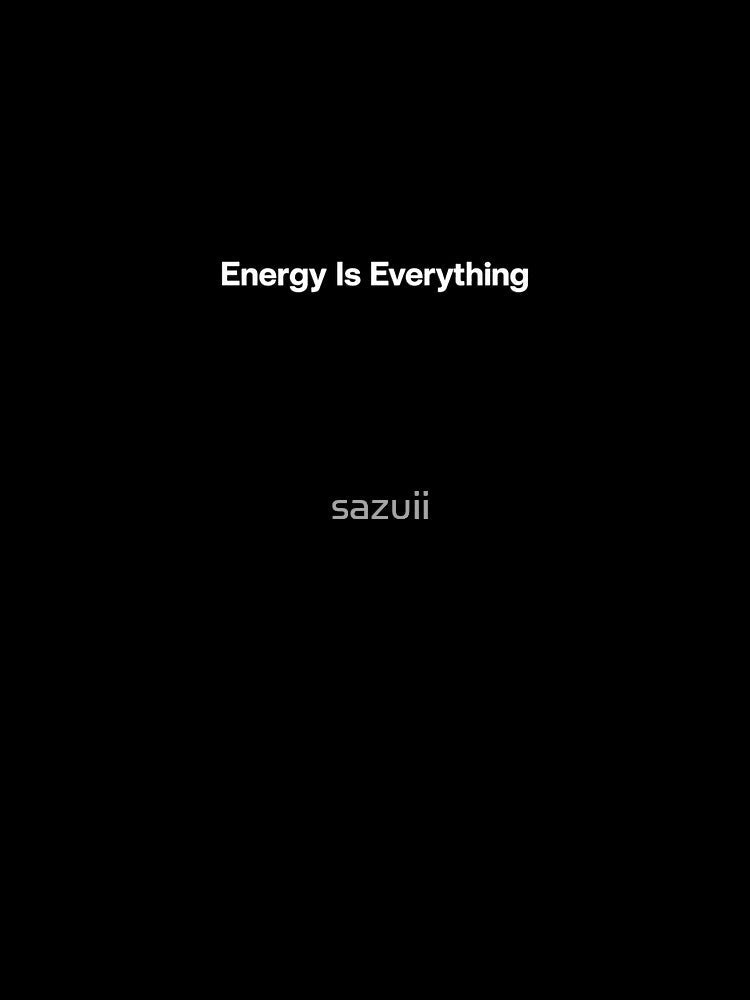 Energy Is Everything by sazuii Unisex