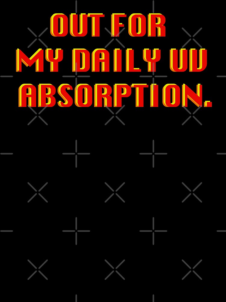 OUT FOR MY DAILY UV ABSORPTION by Deathoftheself Unisex