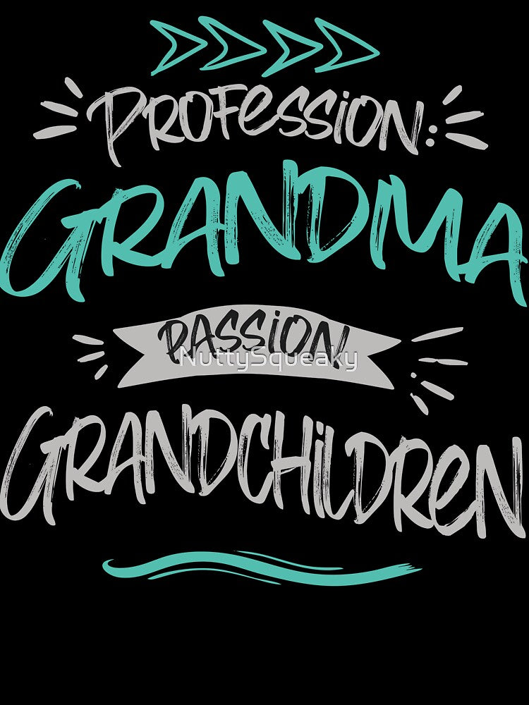 Profession: Grandma, Passion: Grandchildren by NuttySqueaky