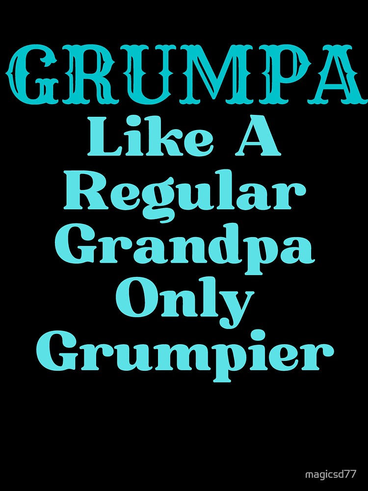 Funny Grandpa Grumpa Like A Regular Grandpa Only Grumpier by MagicSD Designs