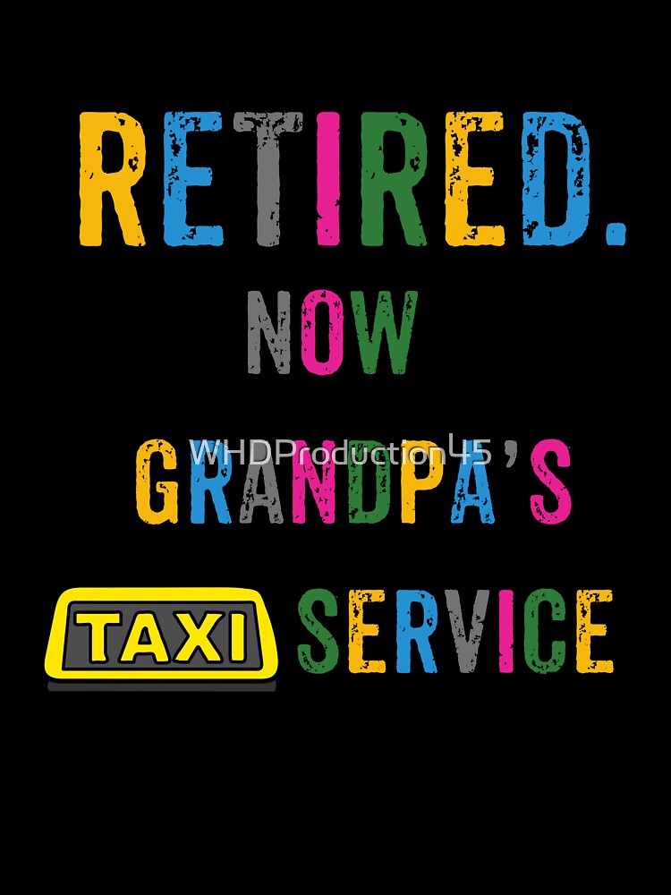 Grandpa's Taxi Service, Funny Retired Grandpa Gift, and Family Chauffeur by WHDProduction45