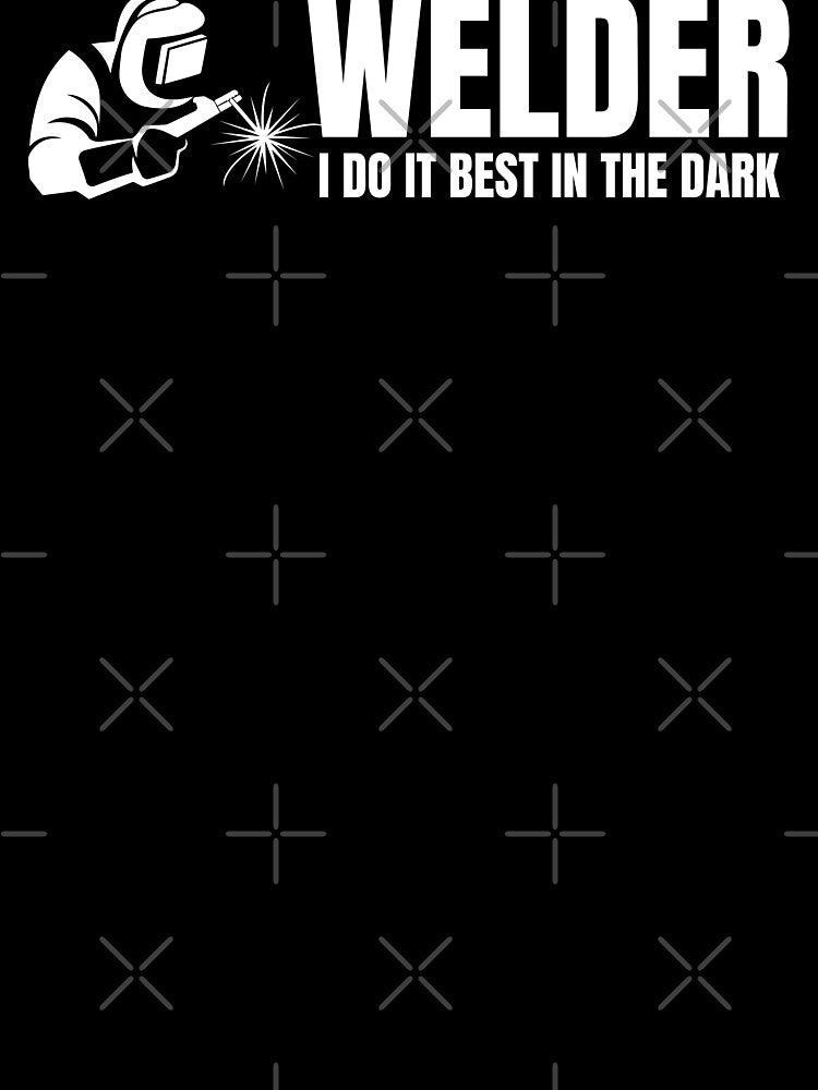 Welder- I do it best in the dark by DesignsByDaddy