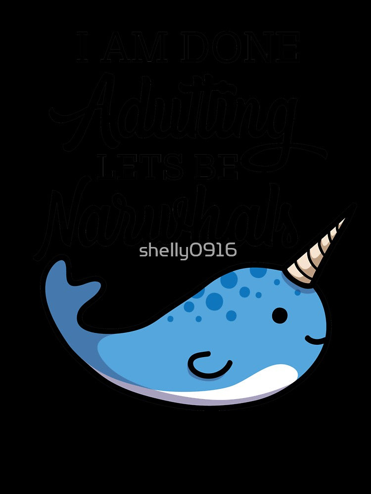 Done Adulting, Lets Be Narwhals by shelly0916 Unisex