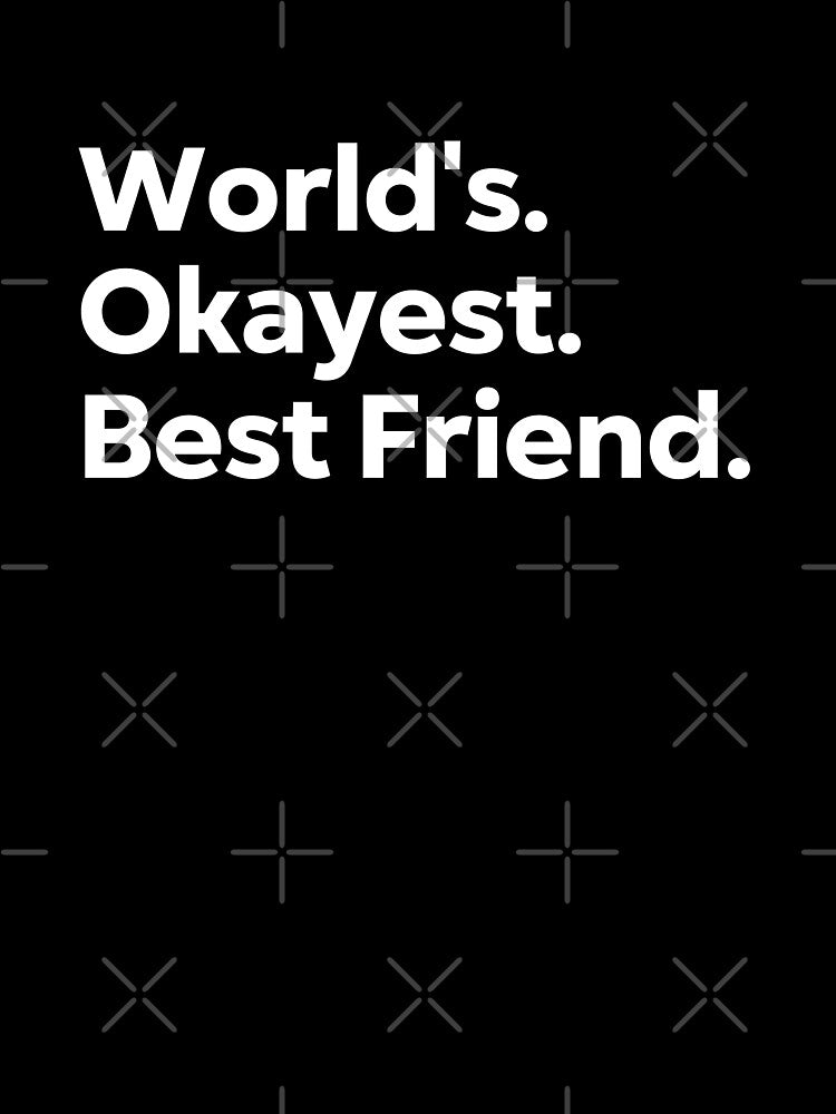 World's Okayest Best Friend by kindxinn