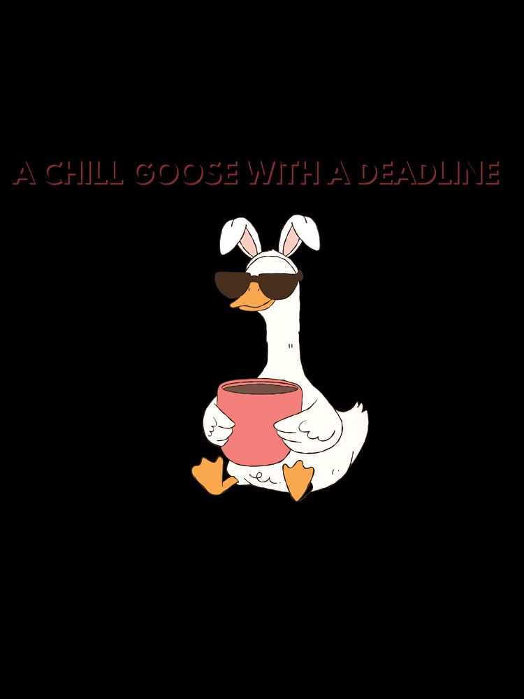 chill goose with a deadline by AtMissSaa’s Unisex