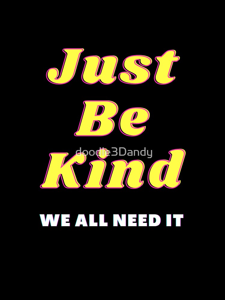 Just Be Kind by doodle3Dandy