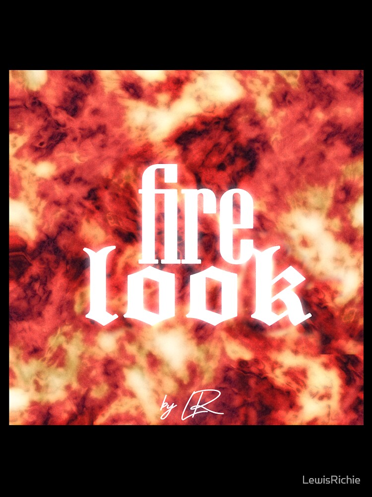 Fire Look By LR by LewisRichie Unisex