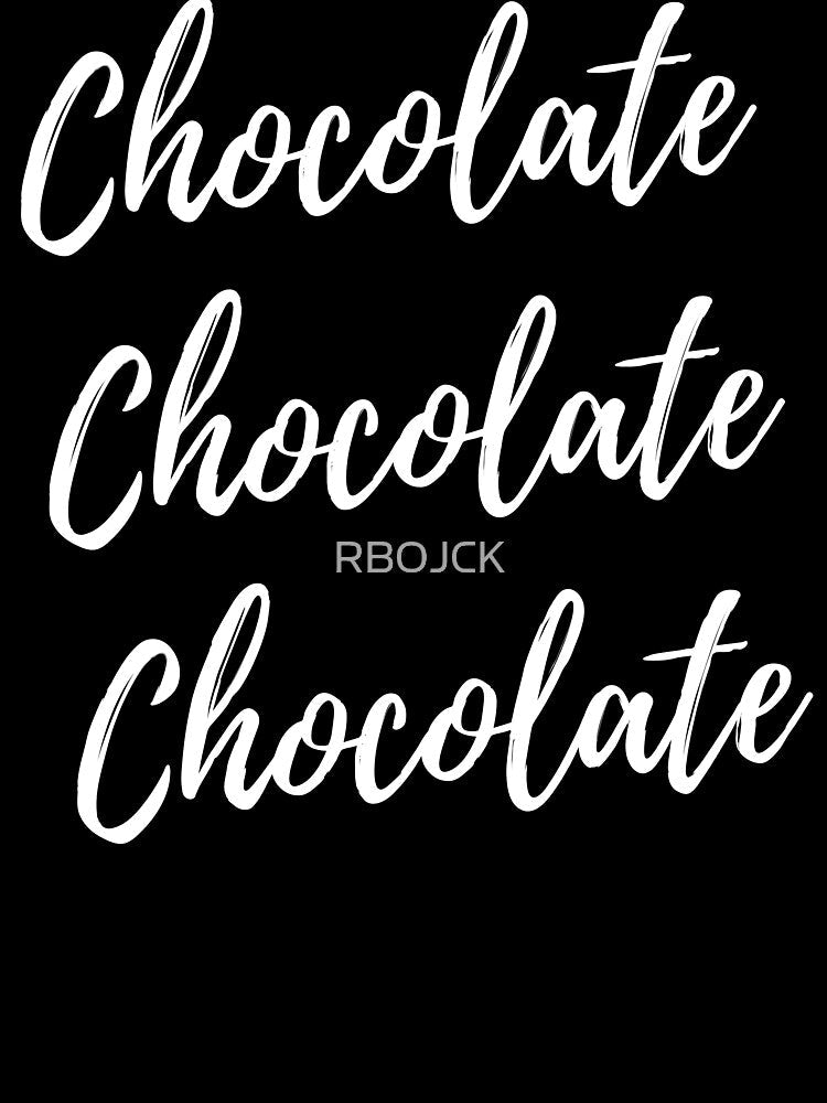 Chocolate Chocolate Chocolate fun tee by RBOJCK Unisex