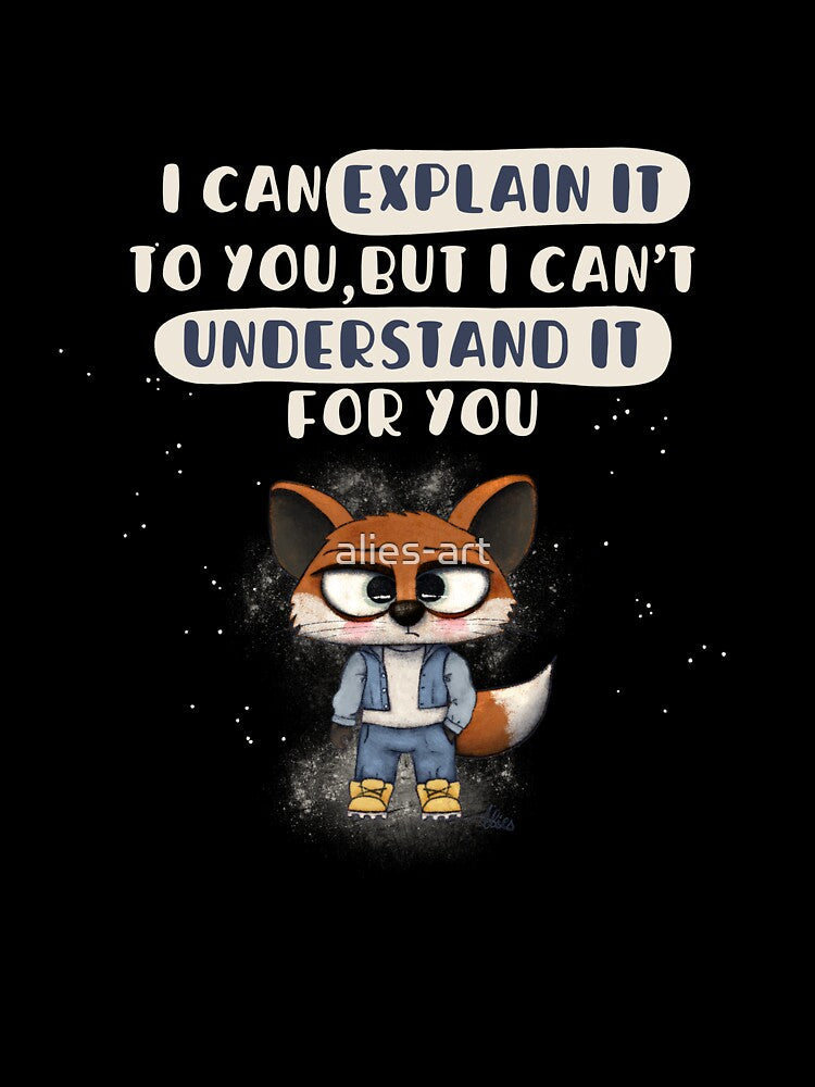 Explain & understand by alies-art Unisex