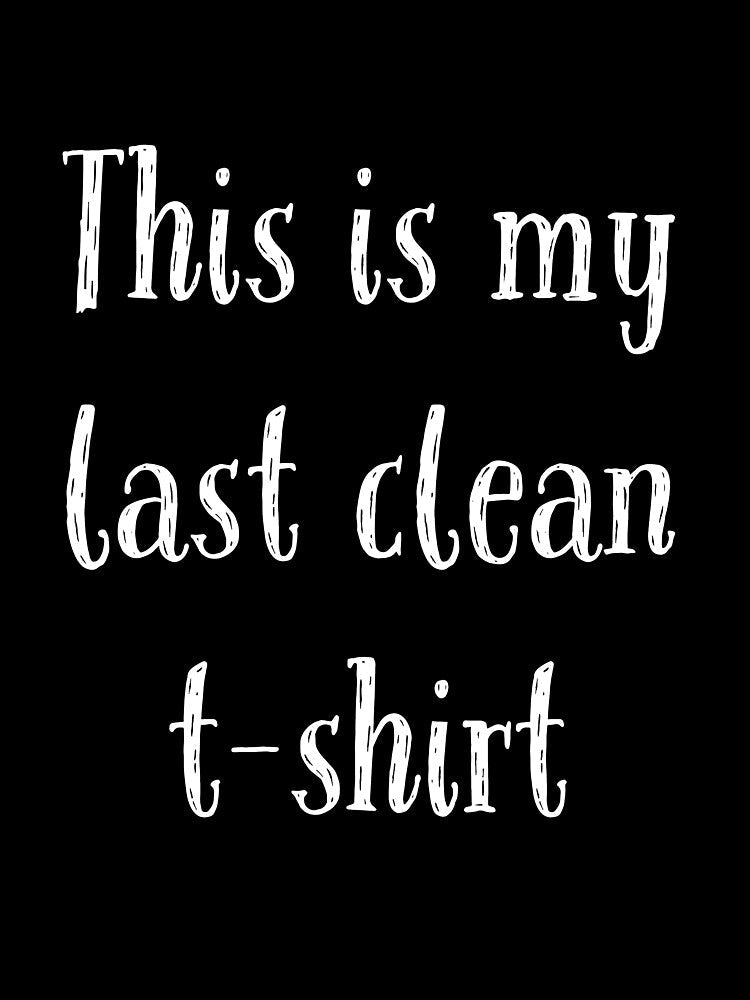 This is my last clean by horvath019 Unisex
