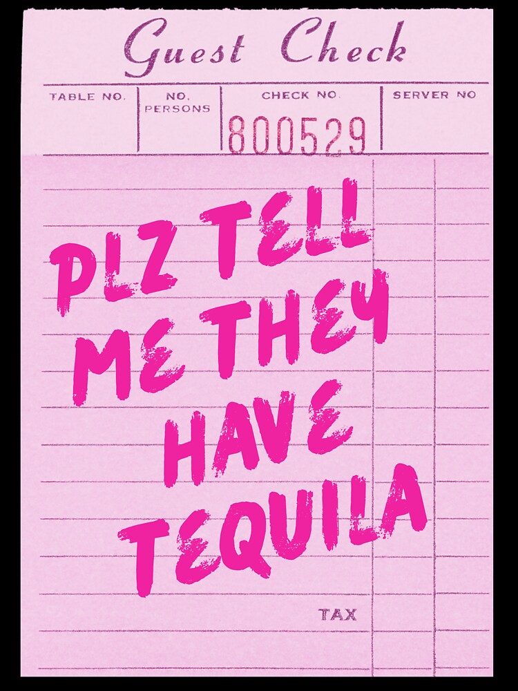 Funny Drinking Quote - Plz Tell Me They Have Tequila by Zaddie A Unisex