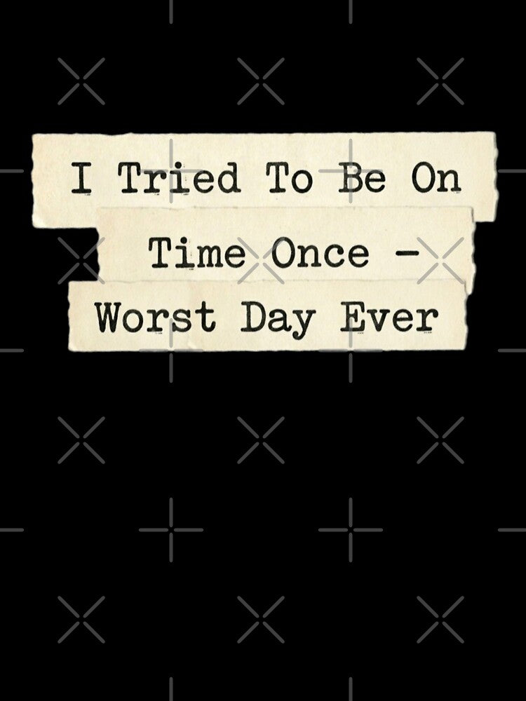I tried to be on time once by 989- Unisex