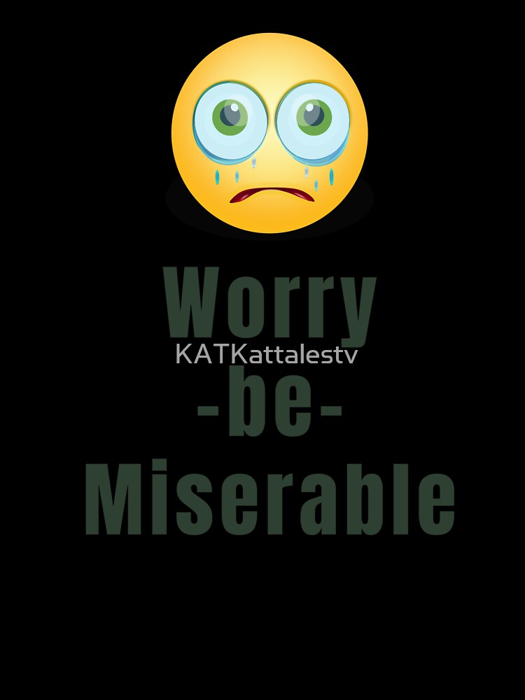 Stressed Face Worry be Miserable by KATKattalestv Unisex