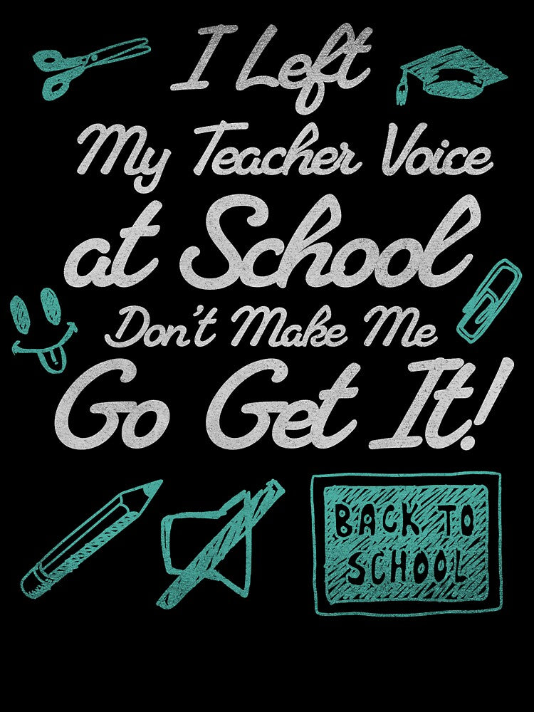 I Left My Teacher Voice at School—Don’t Make Me Go Get It by InkvationArt