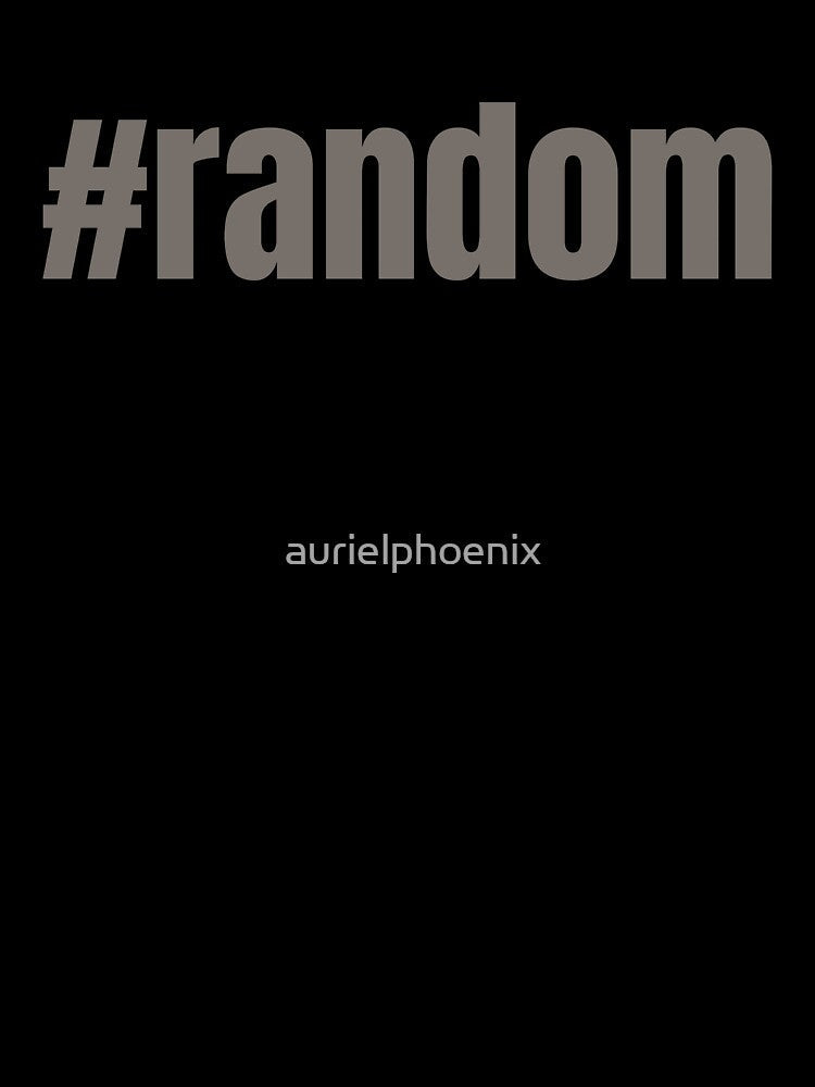 #random - Funny Random Hashtag Design by aurielphoenix Unisex