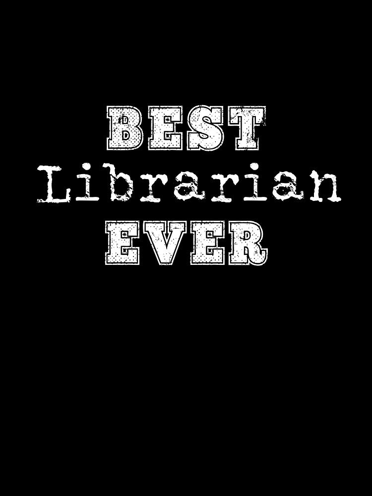 Best Librarian Ever Library Reading Bookworm Books Gift by carlhunt99