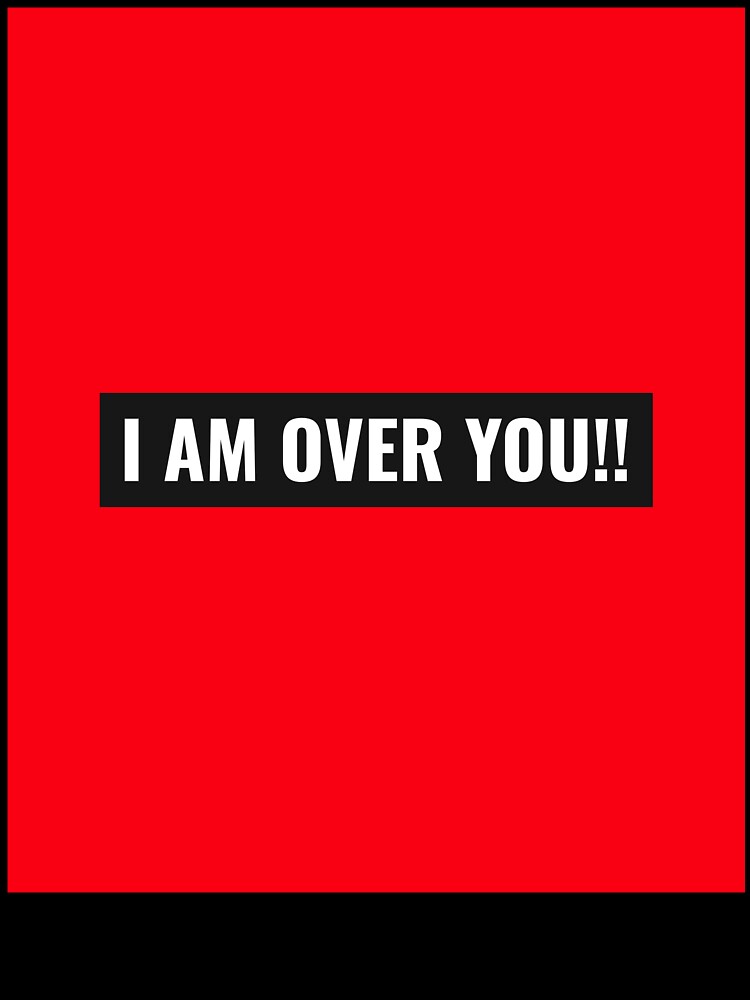 I AM OVER YOU by AARZU Unisex
