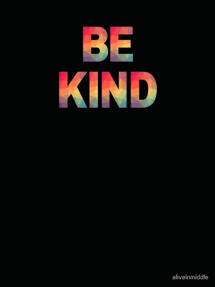 Be Kind by aliveinmiddle