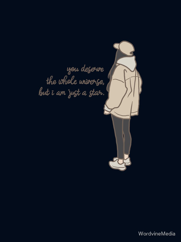 You Deserve The Whole Universe But I Am Just A Star by WordvineMedia Unisex