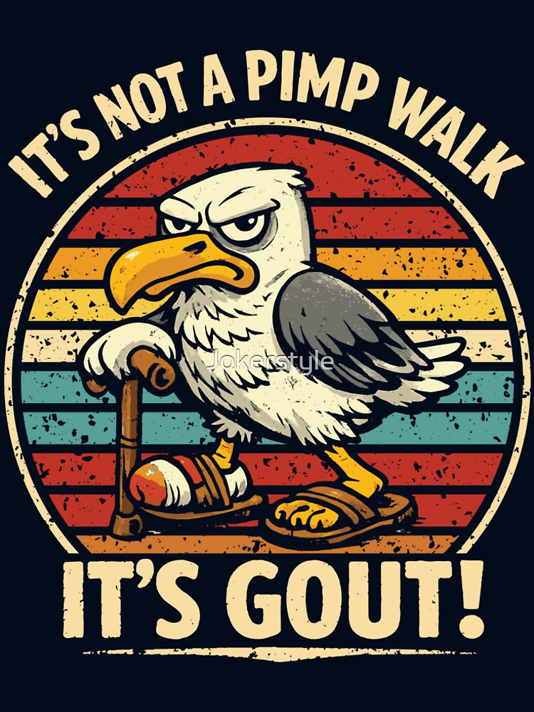 It's Not A Pimp Walk It's Gout! - Medical Joke Funny Mom Seagull by Jokerstyle Unisex