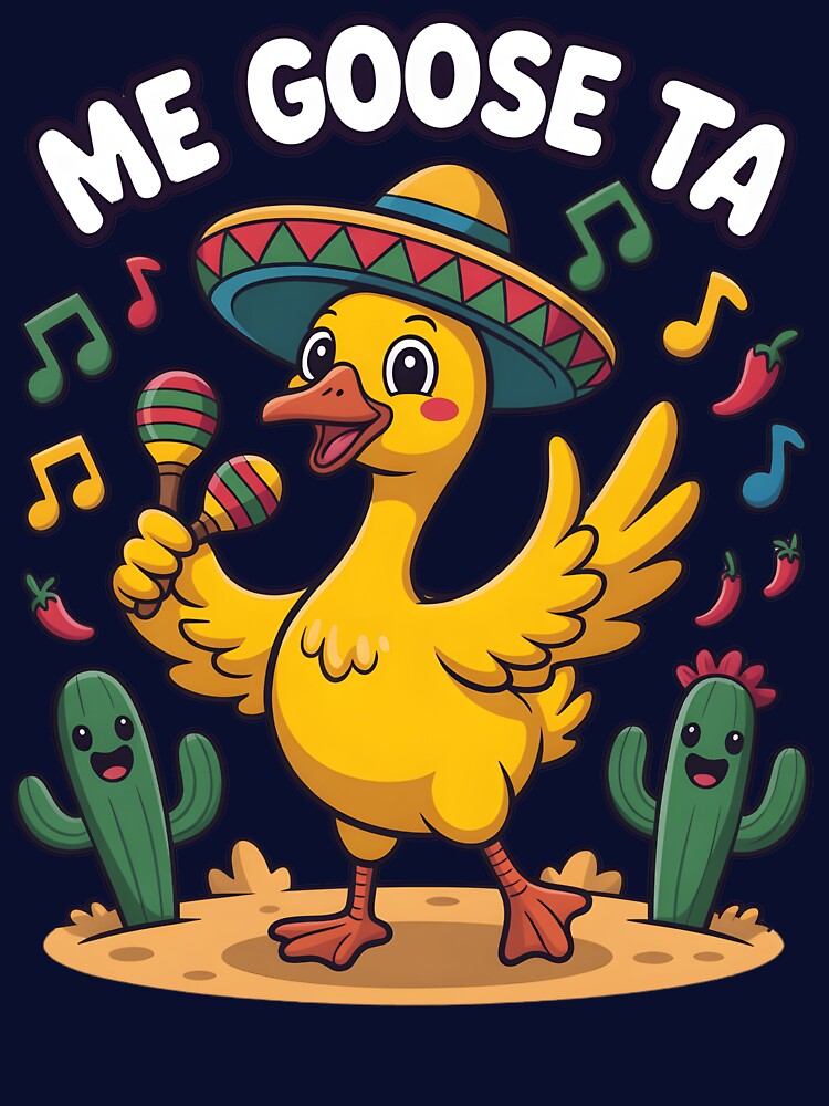 Me Goose Ta, Funny Goose Cinco De Mayo Fiesta, Mexican Party Humor Cute Animal, Goose Pun Mexican by NewaveBoutique